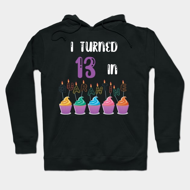 I Turned 13 In Quarantine funny birthday idea T-shirt Hoodie by fatoajmii
